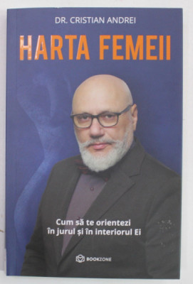 HARTA FEMEII de DR. CRISTIAN ANDREI , CUM SA TE ORIENTEZI IN JURUL SI IN INTERIORUL EI , 2023 foto