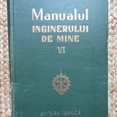 MANUALUL INGINERULUI DE MINE , VOLUMUL VI , 1956