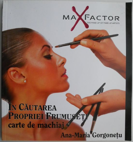 In cautarea propriei frumuseti. Carte de machiaj &ndash; Ana-Maria Gorgonetu