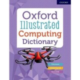 Dictionar Ilustrat Oxford Informatica Usor de Inteles pentru Tineri - 1000+ Termeni