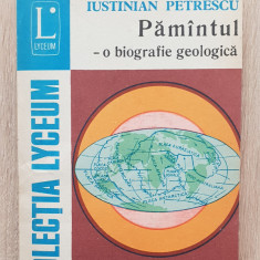 Pământul: o biografie geologică - Iustinian Petrescu