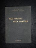 NICOLAE MITROPOLITUL ARDEALULUI - IISUS HRISTOS, VIATA NOASTRA (1973, cartonata)