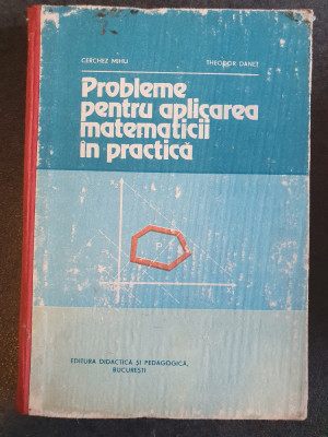 PROBLEME PENTRU APLICAREA MATEMATICII IN PRACTICA, 1982, 260 pag, stare buna foto