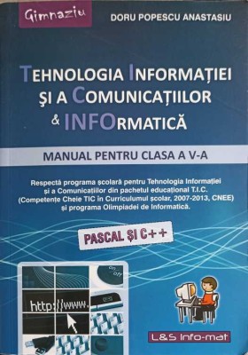 TEHNOLOGIA INFORMATIEI SI A COMUNICATIILOR &amp;amp; INFORMATICA, MANUAL PENTRU CLASA A V-A, PASCAL SI C++-DORU POP-257708 foto