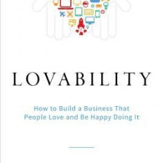 Lovability: How to Build a Business That People Love and Be Happy Doing It