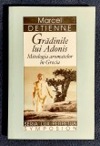 Gradinile lui Adonis Mitologia aromatelor in Grecia - Marcel Detienne