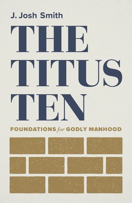 The Titus Ten: Foundations for Godly Manhood foto