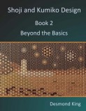 Shoji and Kumiko Design: Book 2 Beyond the Basics