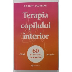 TERAPIA COPILULUI INTERIOR de ROBERT JACKMAN , GHID PRACTIC , 60 DE EXERCITII TERAPEUTICE , 2023
