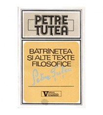 Petre &Aring;&cent;utea - Batranetea si alte texte filosofice - 100181
