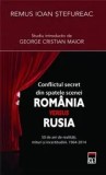 Cumpara ieftin Conflictul secret din spatele scenei. Romania versus Rusia. 50 de ani de realitati, mituri si incertitudini. 1964-2014/Remus Stefureac