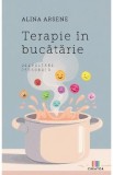 Terapie in bucatarie - Alina Arsene