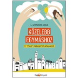 K&ouml;zelebb egym&aacute;shoz - 11 t&eacute;vhit p&aacute;rkapcsolatainkr&oacute;l - L. Stipkovits Erika