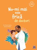 Nu-mi mai este frica de doctori - Anne Casteu, Didactica Publishing House