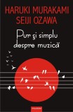 Pur si simplu despre muzica | Haruki Murakami, Seiji Ozawa