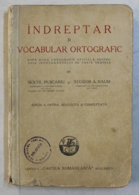 INDREPTAR SI VOCABULAR ORTOGRAFIC , EDITIA A IV-A REVAZUTA SI COMPLETATA de SEXTIL PUSCARIU si TEODOR A. NAUM, 1943 foto