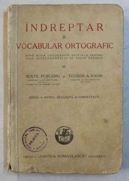INDREPTAR SI VOCABULAR ORTOGRAFIC , EDITIA A IV-A REVAZUTA SI COMPLETATA de SEXTIL PUSCARIU si TEODOR A. NAUM, 1943