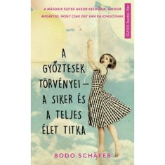 A győztesek t&ouml;rv&eacute;nyei - a siker &eacute;s a teljes &eacute;let titka - Bodo Sch&auml;fer