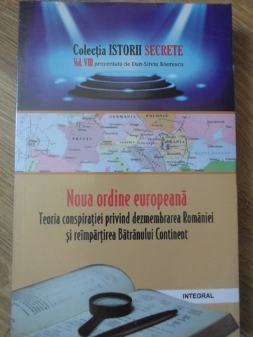 NOUA ORDINE EUROPEANA. TEORIA CONSPIRATIEI PRIVIND DEZMEMBRAREA ROMANIEI SI REIMPARTIREA BATRANULUI-DAN-SIL-234555