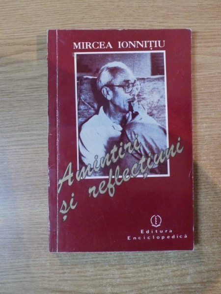 Amintiri si reflectiuni - Mircea Ionnitiu