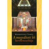 A megv&aacute;ltott l&eacute;t hermeneutik&aacute;ja - Filoz&oacute;fia, teol&oacute;gia, irodalom - Hankovszky Tam&aacute;s