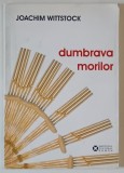 DUMBRAVA MORILOR , SCHITE SI NUVELE de JOACHIM WITTSTOCK , 2007