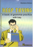 Keep Trying. A Book of Grammar Practice with Key - Mariana Simion