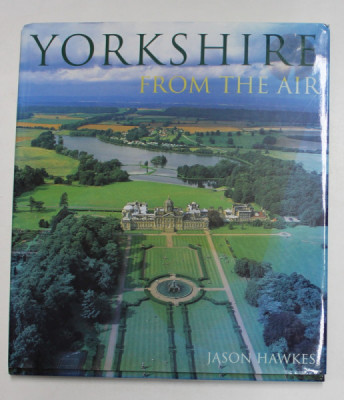 YORKSHIRE FROM THE AIR by JASON HAWKES , text by ADELE McCONNEL , 2001 foto