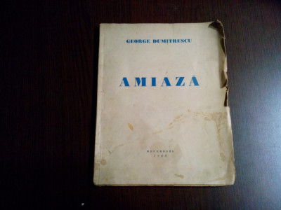 GEORGE DUMITRESCU - AMIAZA - Tipografia Ziarului Universul, 1942, 63 p. foto