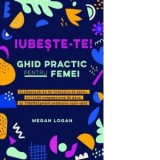 Iubeste-te! Ghid practic pentru femei. Elibereaza-te de indoiala de sine, cultiva compasiunea de sine si imbratiseaza persoana care esti - Elena Malna