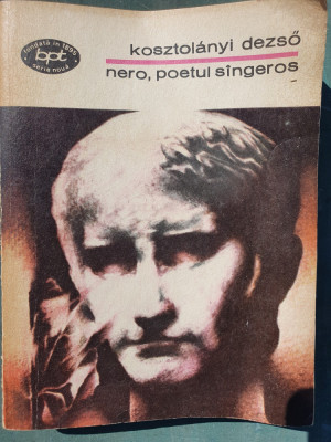 Nero, poetul sangeros, Kosztolanyi Dezso, Colectia BPT nr 826, 1975. 264 pag foto