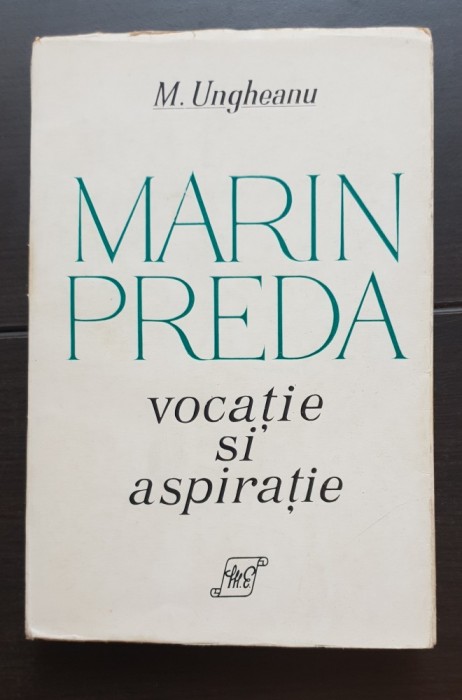Marin Preda. Vocație și aspirație - M. Ungheanu