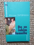 Mircea Cartarescu - De ce iubim femeile, Humanitas, 2005, Roman, Beletristica, Carte de pe noptiera
