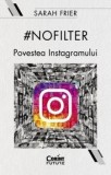 Cumpara ieftin No filter. Povestea Instagramului/Sarah Frier