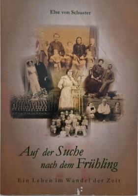 Auf der Suche nach dem Fruhling. Ein Leben im Wandel der Zeit - Else von Schuster foto