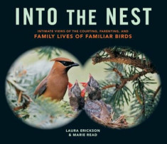 Into the Nest: Intimate Views of the Courting, Parenting, and Family Lives of Familiar Birds, Paperback/Laura Erickson foto