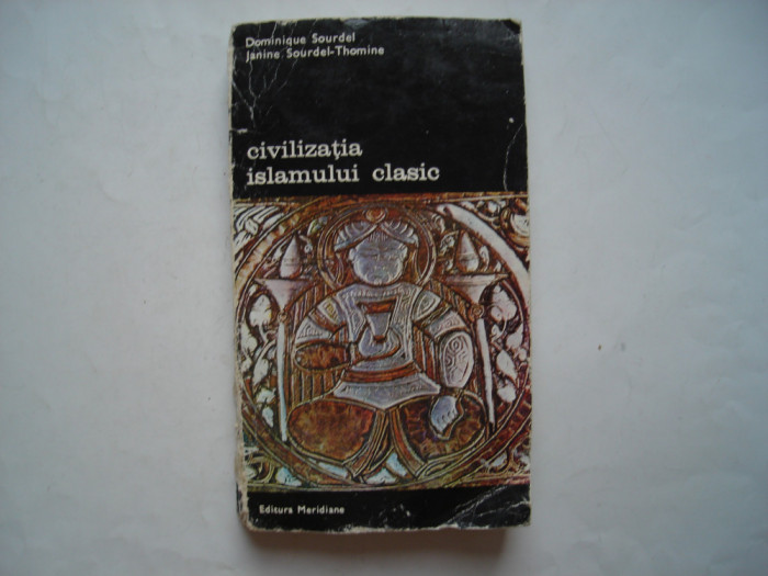 Civilizatia islamului clasic (vol. III) - Dominique Sourdel,Janine Sourdel-Thomi