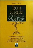 Marin Calin - Teoria educatiei. Fundamentarea epistemica si metodologica a