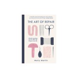 The Art of Repair: Mindful Mending: How to Stitch Old Things to New Life