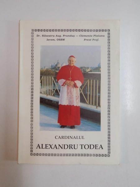 CARDINALUL ALEXANDRU TODEA de SILVESTRU A. PRUNDUS , CLEMENTE PLAIANU 1992