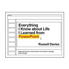 Everything I Know about Life I Learned from Powerpoint