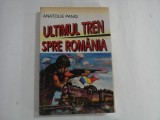 ULTIMUL TREN SPRE ROMANIA (Romanul Basarabiei) - Anatolie PANIS