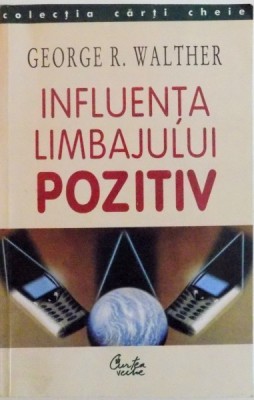 INFLUENTA LIMBAJULUI POZITIV de GEORGE R. WALTHER, 2003 foto