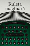 Ruleta maghiară - Paperback brosat - Mark&oacute; B&eacute;la, Kőr&ouml;ssi P. J&oacute;zsef - Curtea Veche