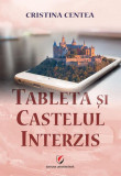Tableta și castelul interzis - Paperback - Cristina Centea - Universitară