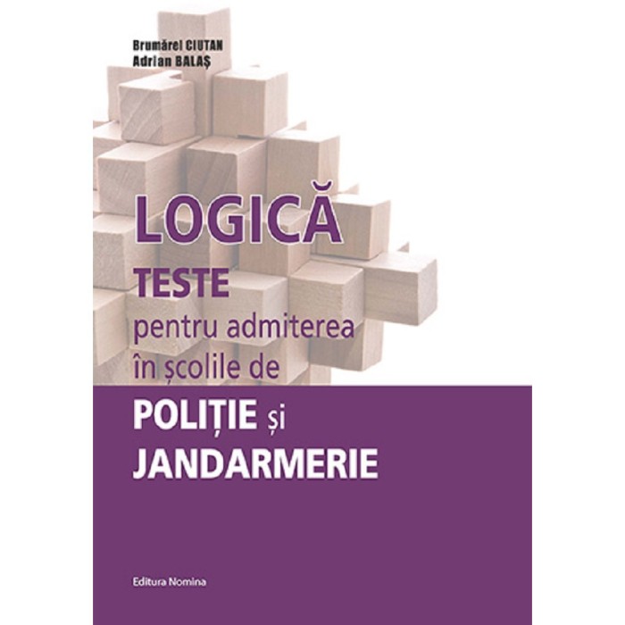 Logica. Teste Pentru Admiterea In Scolile De Politie Si Jandarmerie - Brumarel Ciutan, Adrian Balas