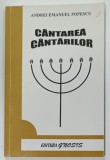 CANTAREA CANTARILOR , COMENTARII SI EXPLICATII ALE TEXTULUI BIBLIC de ANDREI EMANUEL POPESCU , 2001