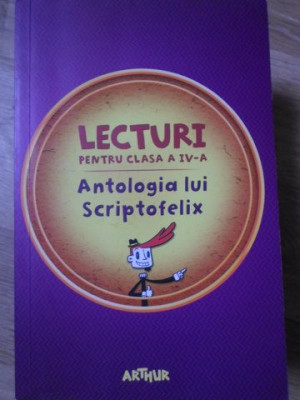 LECTURI PENTRU CLASA A IV-A. ANTOLOGIA LUI SCRIPTOFELIX-COLECTIV foto