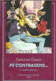 Pe contrasens - Calistrat Costin, roman publicat in 2014, editie de colectie, literatura romana