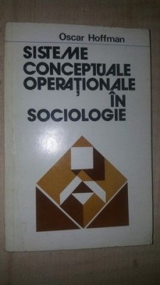 Sisteme conceptuale operationale in sociologie- Oscar Hoffman foto